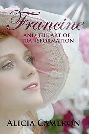 Francine and the Art of Transformation by Alicia Cameron