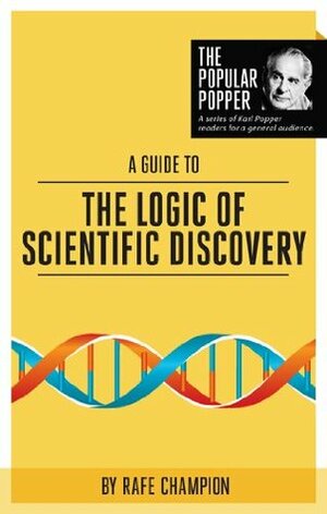 A Guide to The Logic of Scientific Discovery (The Popular Popper) by Rafe Champion