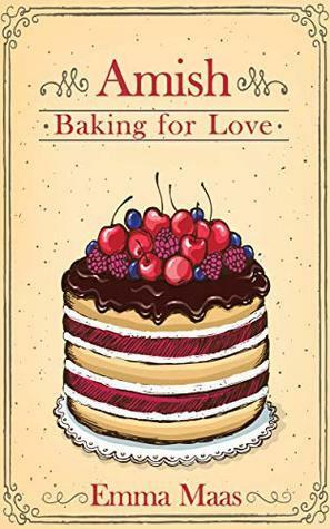 Amish Baking for Love (Amish Romance) by Emma Maas