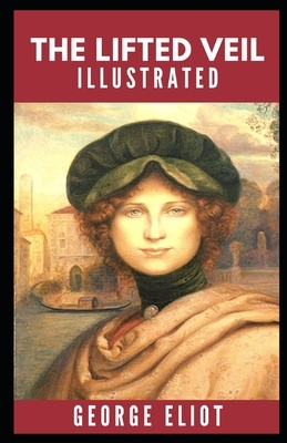 The Lifted Veil Illustrated by George Eliot