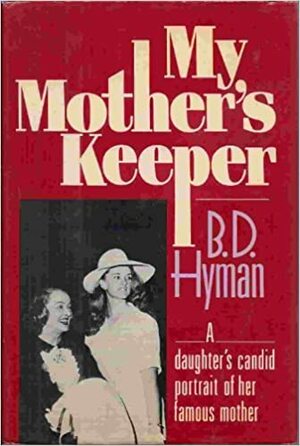 My Mother's Keeper: A Candid Portrait of Bette Davis by her Daughter by B.D. Hyman