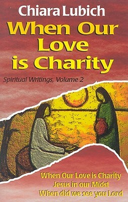 When Our Love Is Charity by Chiara Lubich