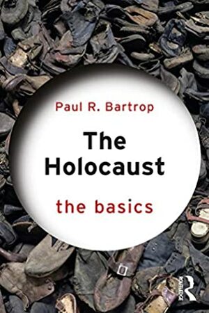 The Holocaust: The Basics by Paul R. Bartrop