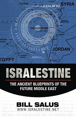ISRALESTINE: The Ancient Blueprints of the Future Middle East by Bill Salus