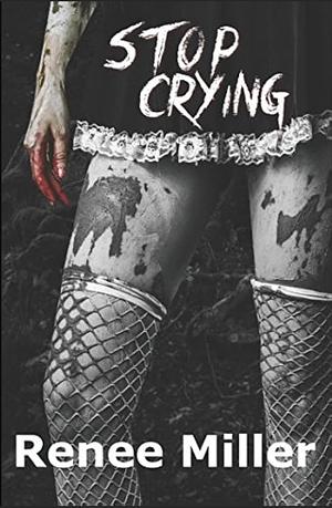 Stop Crying by Renee Miller