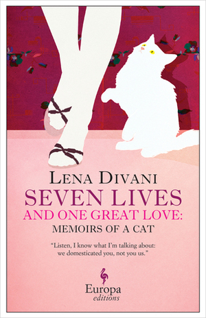 Seven Lives and One Great Love: The Memoirs of a Cat by Lena Divani