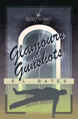 Glamours & Gunshots by E. L. Bates