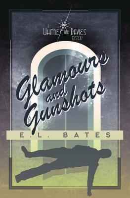 Glamours & Gunshots by E.L. Bates