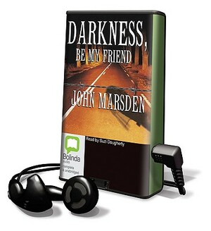 Darkness Be My Friend by John Marsden