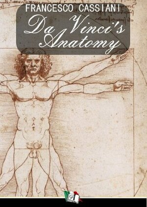 Da Vinci's Anatomy by Leonardo da Vinci, Francesco Cassiani
