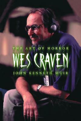 Wes Craven: The Art of Horror by John Kenneth Muir