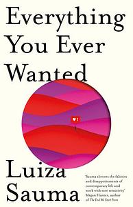 Everything You Ever Wanted by Luiza Sauma