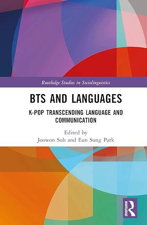 BTS and Languages: K-pop Transcending Language and Communication by Joowon Suh, Eun Sung Park