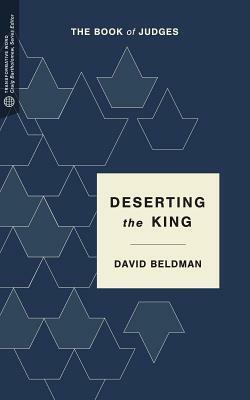 Deserting the King: The Book of Judges by David Beldman