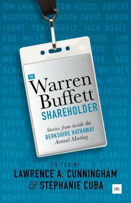 The Warren Buffett Shareholder: Stories from Inside the Berkshire Hathaway Annual Meeting by Lawrence A. Cunningham, Stephanie Cuba