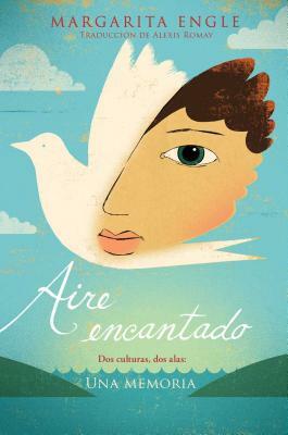 Aire Encantado (Enchanted Air): DOS Culturas, DOS Alas: Una Memoria by Margarita Engle