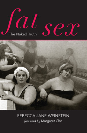 Fat Sex: The Naked Truth by Rebecca Jane Weinstein