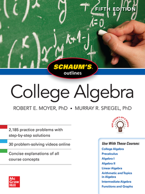 Schaum's Outline of College Algebra, Fifth Edition by Murray R. Spiegel, Robert E. Moyer