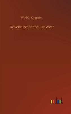 Adventures in the Far West by W. H. G. Kingston