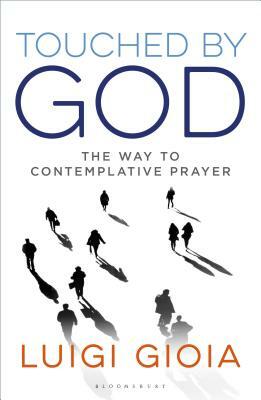 Touched by God: The Way to Contemplative Prayer by Luigi Gioia