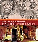 Vernacular Architecture of West Africa: A World in Dwelling by Thi Minh-Ha Trinh, Jean-Paul Bourdier