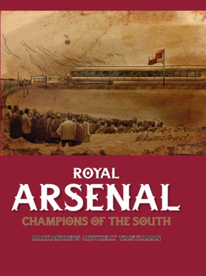 Royal Arsenal: Champions Of The South by Mark Andrews, Tim Stillman (Ed.), Andy Kelly