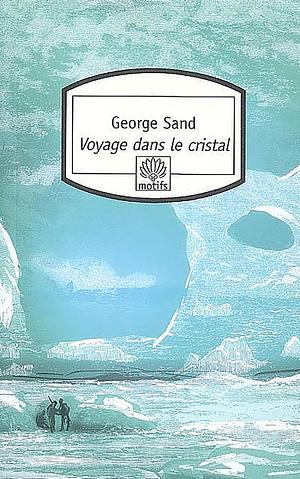 Voyage dans le cristal by George Sand