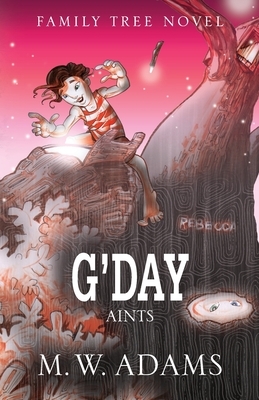 Family Tree Novel: G'DAY Aints by Mark Wayne Adams