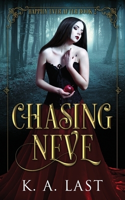 Chasing Neve: Snow White Reimagined by K. A. Last
