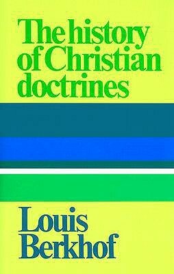 The History of Christian Doctrines by Louis Berkhof