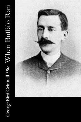 When Buffalo Ran by George Bird Grinnell