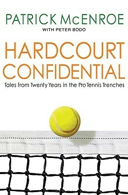 Hardcourt Confidential: Tales from Twenty Years in the Pro Tennis Trenches by Patrick McEnroe, Peter Bodo