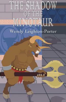 The Shadow of the Minotaur by Wendy Leighton-Porter
