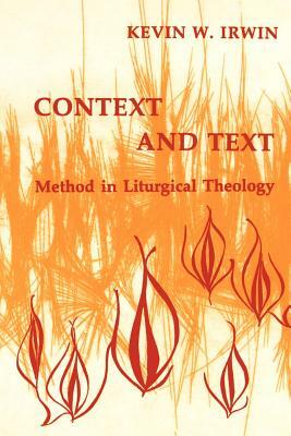 Context & Text: Method in Liturgical Theology by Kevin W. Irwin