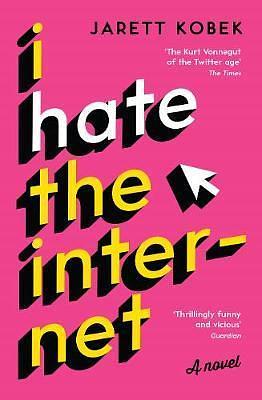 I Hate the Internet by Jarett Kobek