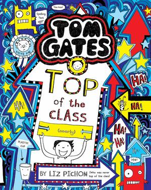 Tom Gates #9: Top of the Class by Liz Pichon by Liz Pichon