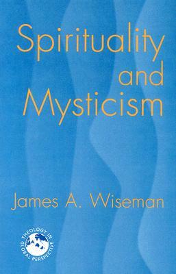 Spirituality and Mysticism by James A. Wiseman