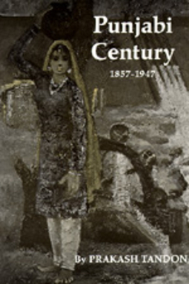 Punjabi Century, 1857-1947 by Prakash Tandon