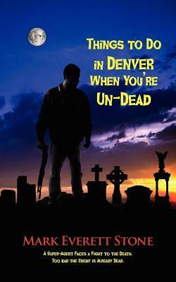 Things to Do in Denver When You're Un-Dead by Mark Everett Stone