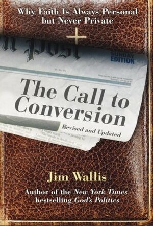 The Call to Conversion: Why Faith Is Always Personal but Never Private by Jim Wallis