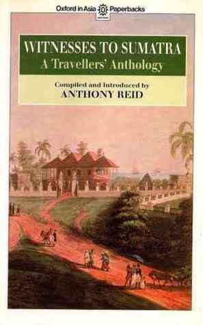 Witnesses to Sumatra: A Travellers' Anthology (Oxford in Asia Paperbacks) by Anthony Reid