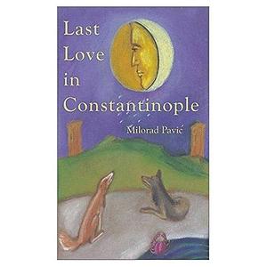 Last Love in Constantinople by Christina Pribićević-Zorić, Milorad Pavić