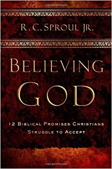 Believing God by R.C. Sproul Jr.