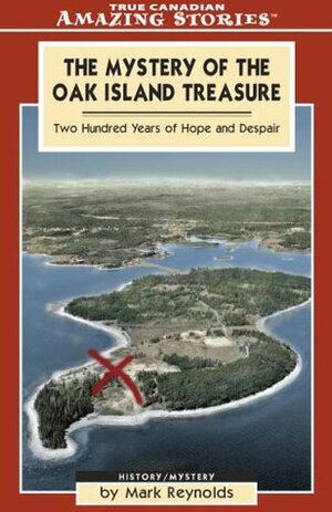 The Mystery of the Oak Island Treasure: Two Hundred Years of Hope and Despair by Mark Reynolds