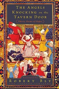 The Angels Knocking on the Tavern Door: Thirty Poems of Hafez by Robert Bly, Leonard Lewisohn