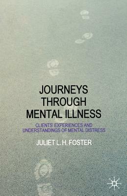 Journeys Through Mental Illness: Client Experiences and Understandings of Mental Distress by Juliet Foster