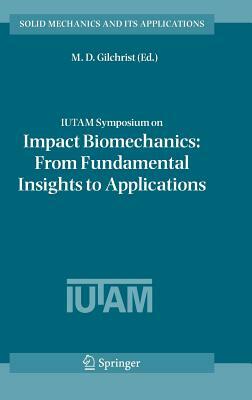 Iutam Symposium on Impact Biomechanics: From Fundamental Insights to Applications by 