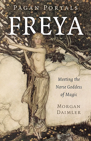 Pagan Portals - Freya by Morgan Daimler