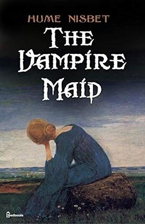 The Vampire Maid by Hume Nisbet