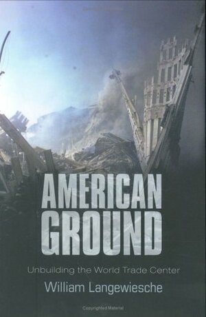American Ground: Unbuilding the World Trade Centre by William Langewiesche